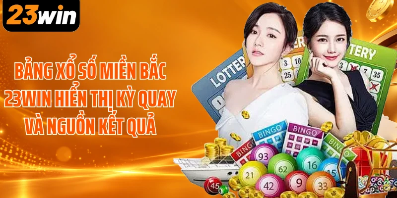 Bảng xổ số miền Bắc 23WIN hiển thị kỳ quay và nguồn kết quả