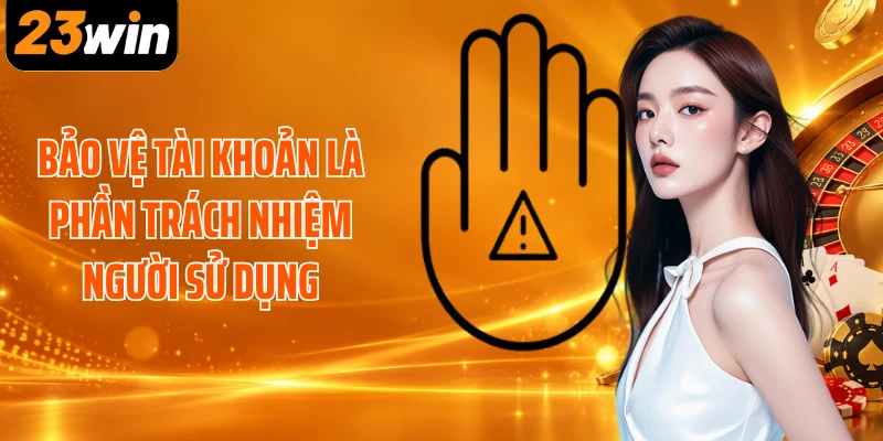 Bảo vệ tài khoản là phần trách nhiệm người sử dụng