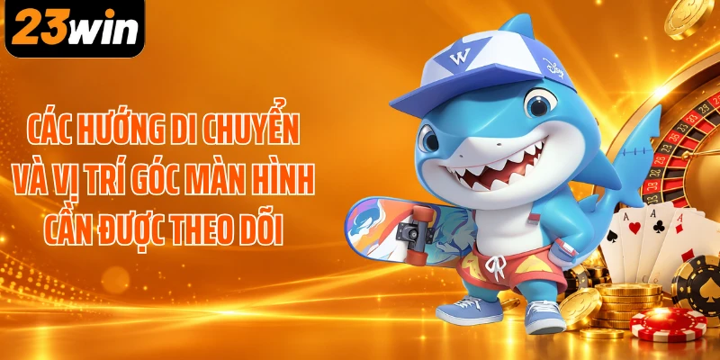 Các hướng di chuyển và vị trí góc màn hình cần được theo dõi