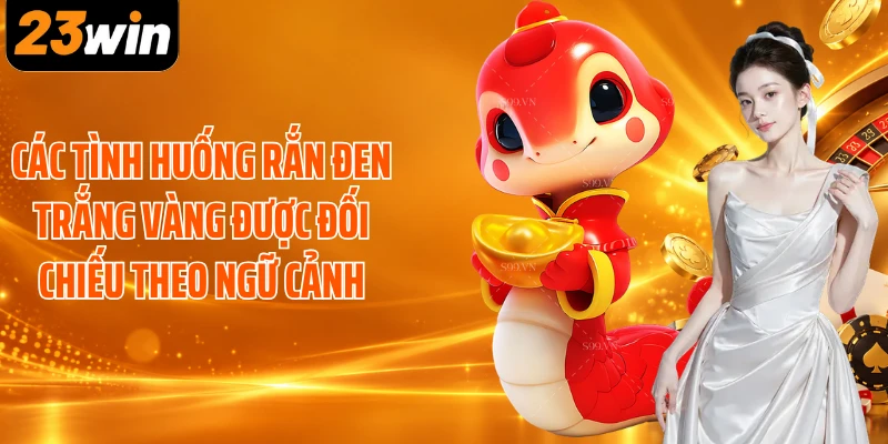 Các tình huống rắn đen trắng vàng được đối chiếu theo ngữ cảnh