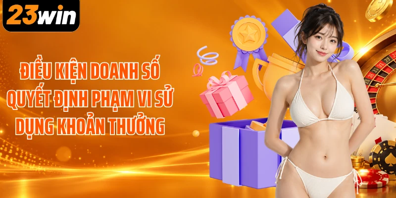 Điều kiện doanh số quyết định phạm vi sử dụng khoản thưởng