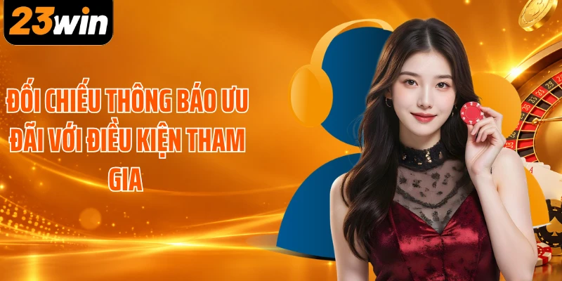 Đối chiếu thông báo ưu đãi với điều kiện tham gia 