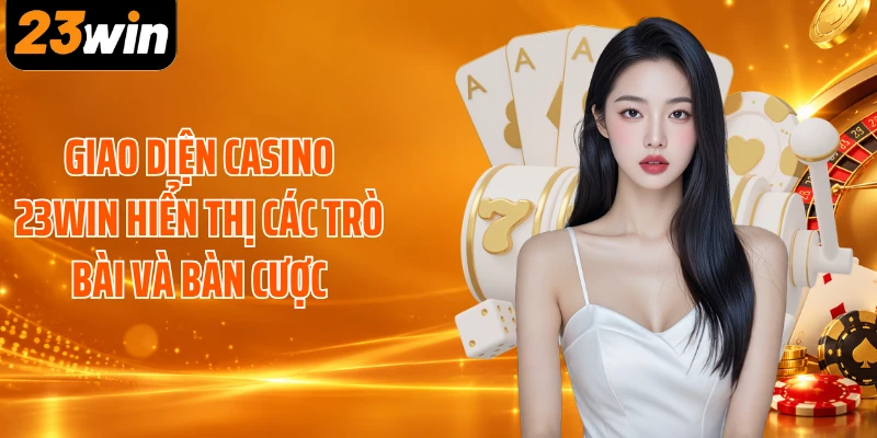 Giao diện casino 23WIN hiển thị các trò bài và bàn cược