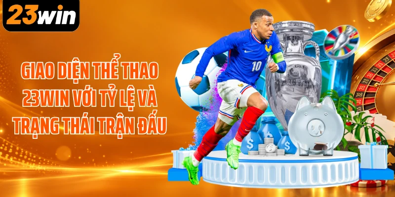 Giao diện thể thao 23WIN với tỷ lệ và trạng thái trận đấu