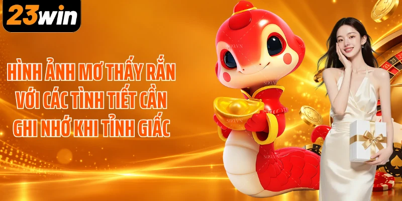 Hình ảnh mơ thấy rắn với các tình tiết cần ghi nhớ khi tỉnh giấc