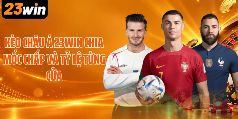 Kèo châu Á 23WIN chia mốc chấp và tỷ lệ từng cửa