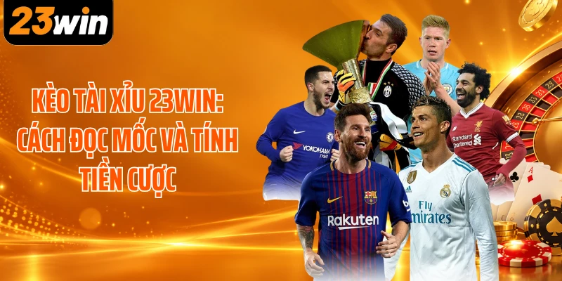 Kèo Tài Xỉu 23WIN: Cách Đọc Mốc Và Tính Tiền Cược