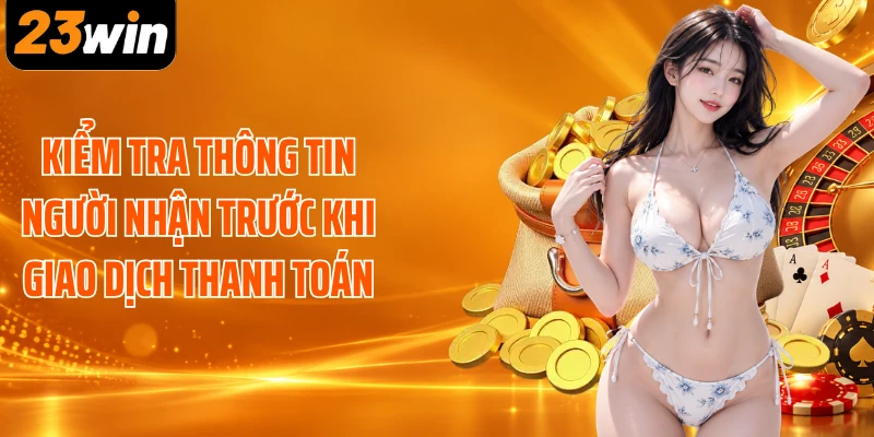 Kiểm tra thông tin người nhận trước khi giao dịch thanh toán