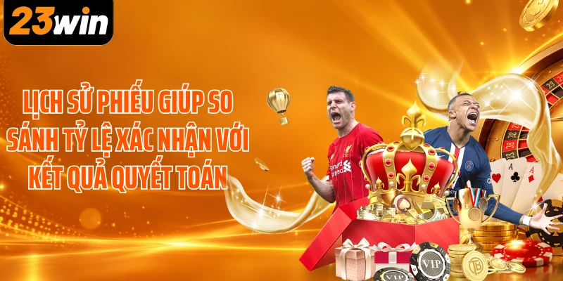 Lịch sử phiếu giúp so sánh tỷ lệ xác nhận với kết quả quyết toán