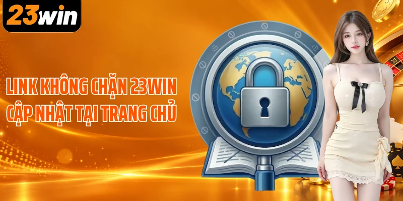 Link không chặn 23WIN cập nhật tại trang chủ