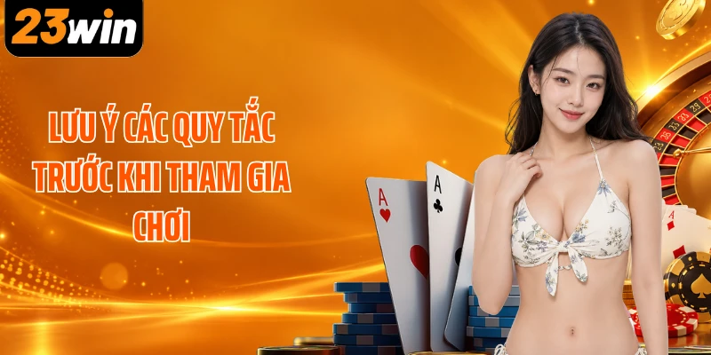 Lưu ý các quy tắc trước khi tham gia chơi