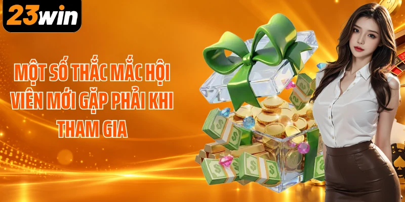 Một số thắc mắc hội viên mới gặp phải khi tham gia