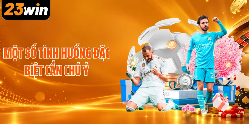 Một số tình huống đặc biệt cần chú ý