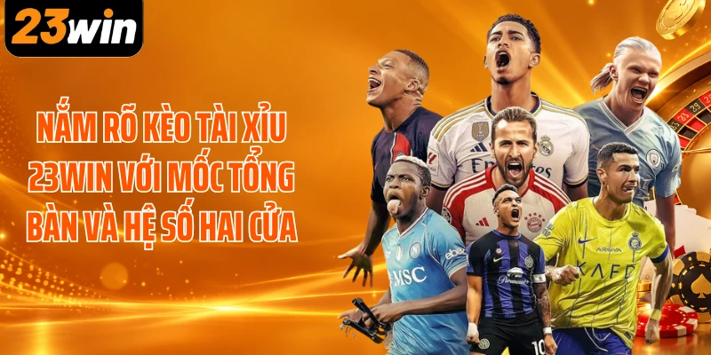 Nắm rõ kèo tài xỉu 23WIN với mốc tổng bàn và hệ số hai cửa