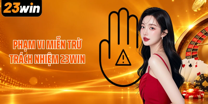 Phạm vi miễn trừ trách nhiệm 23WIN