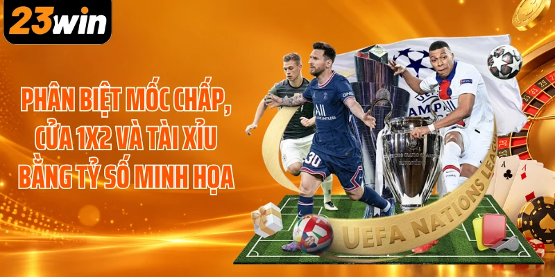 Phân biệt mốc chấp, cửa 1X2 và tài xỉu bằng tỷ số minh họa