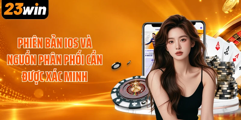 Phiên bản iOS và nguồn phân phối cần được xác minh 