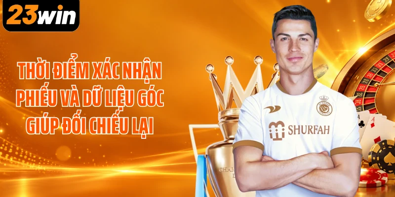 Thời điểm xác nhận phiếu và dữ liệu góc giúp đối chiếu lại