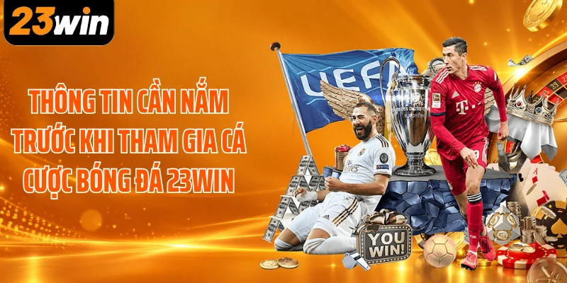 Thông tin cần nắm trước khi tham gia cá cược bóng đá 23WIN