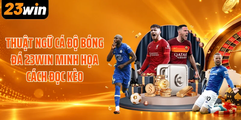Thuật ngữ cá độ bóng đá 23WIN minh họa cách đọc kèo